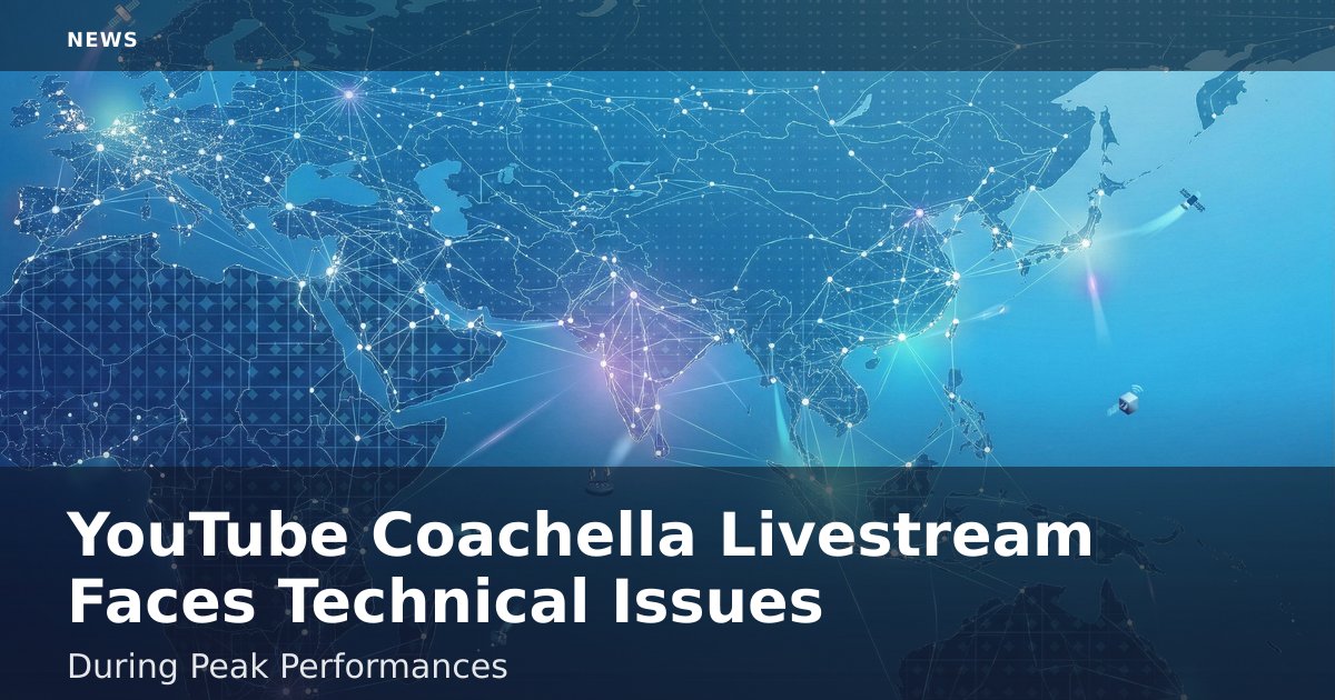 YouTube Coachella Livestream Faces Technical Issues During Peak Performances